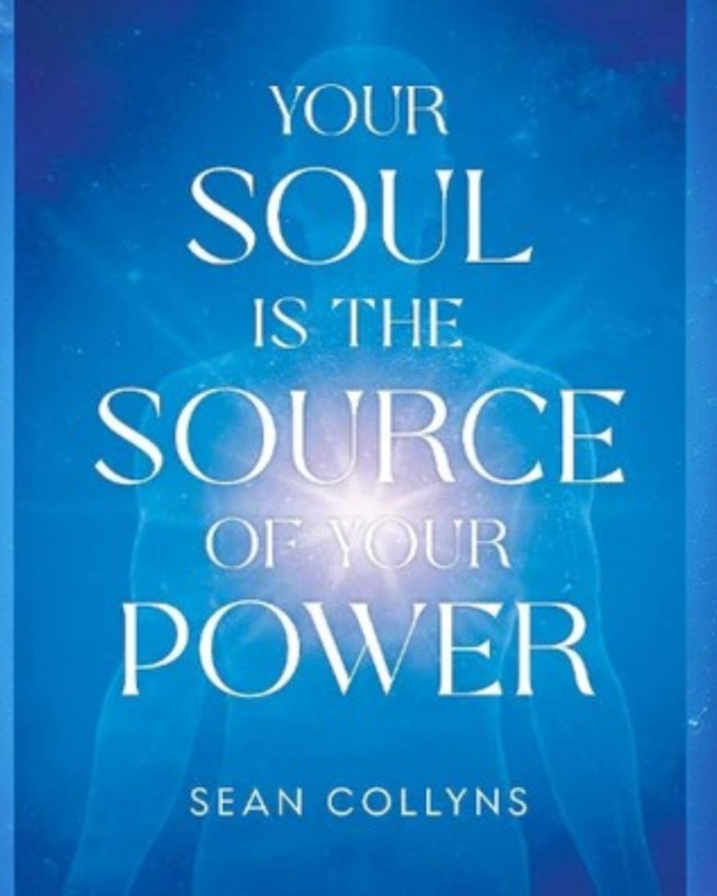 Your Soul Is The Source of Your Power - Sean Collyns