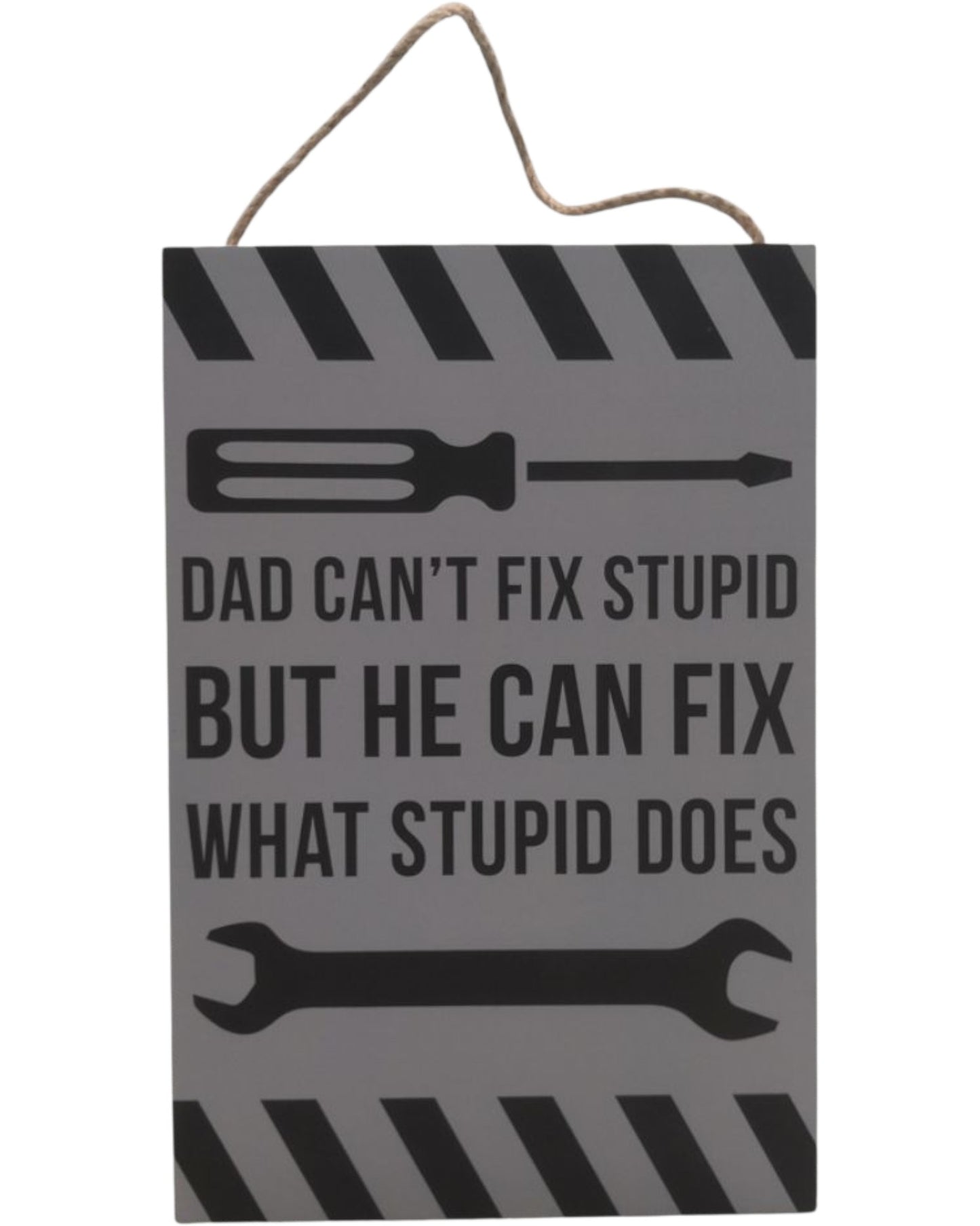 MDF Sign - Dad Can't Fix Stupid, But He Can Fix What Stupid Does