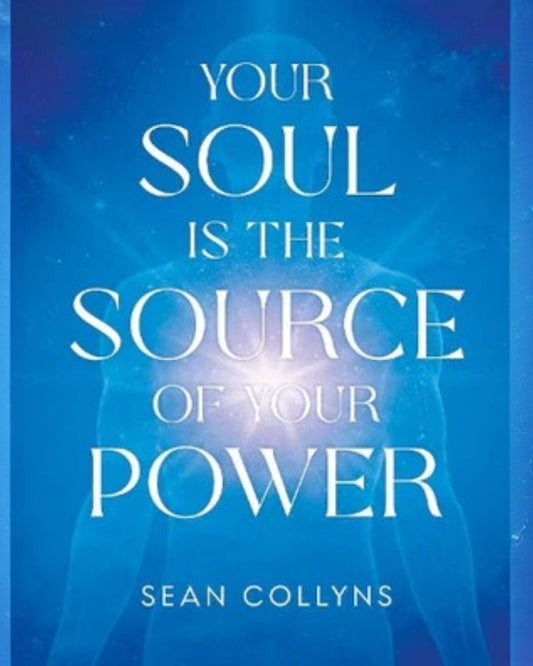 Your Soul Is The Source of Your Power - Sean Collyns