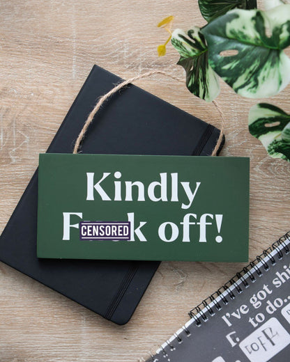 Kindly F*ck Off Hanging MDF Sign