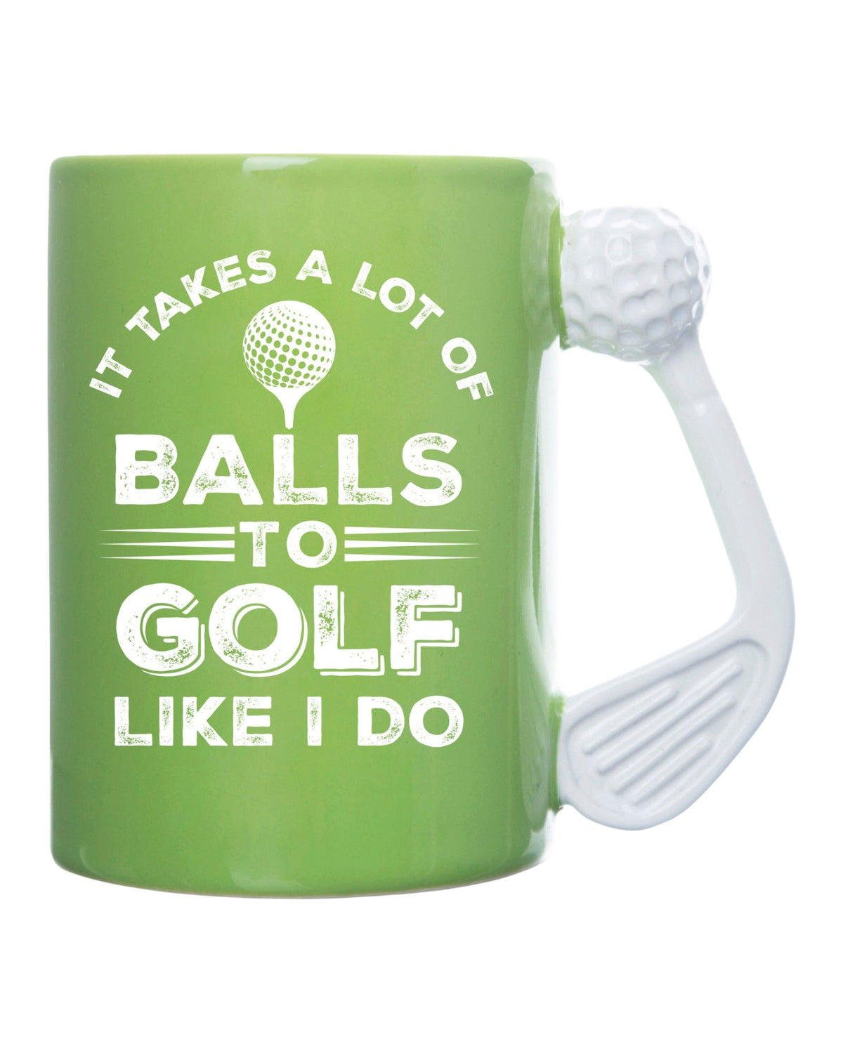 It Takes a Lot of Balls to Golf Like I Do Golf Mug